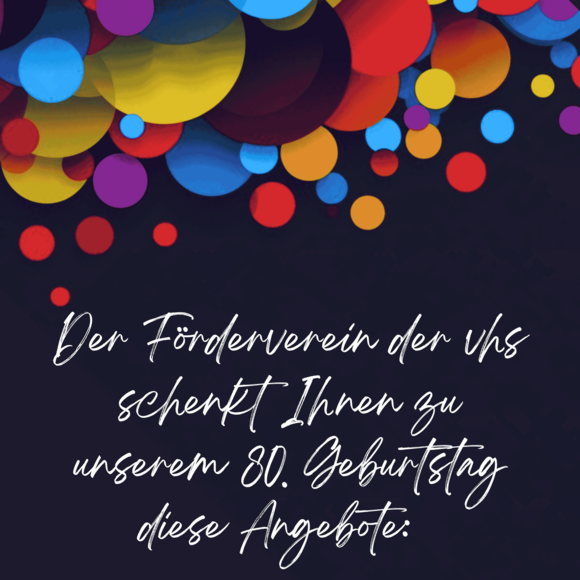 Luftballons und Text: "Der Förderverein der vhs schenkt Ihnen zu unserem 80. Geburtstag diese Angebote:"